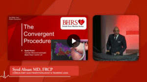 SESSION 5b: Convergent Ablation - Syed Ahsan MD, FRCP